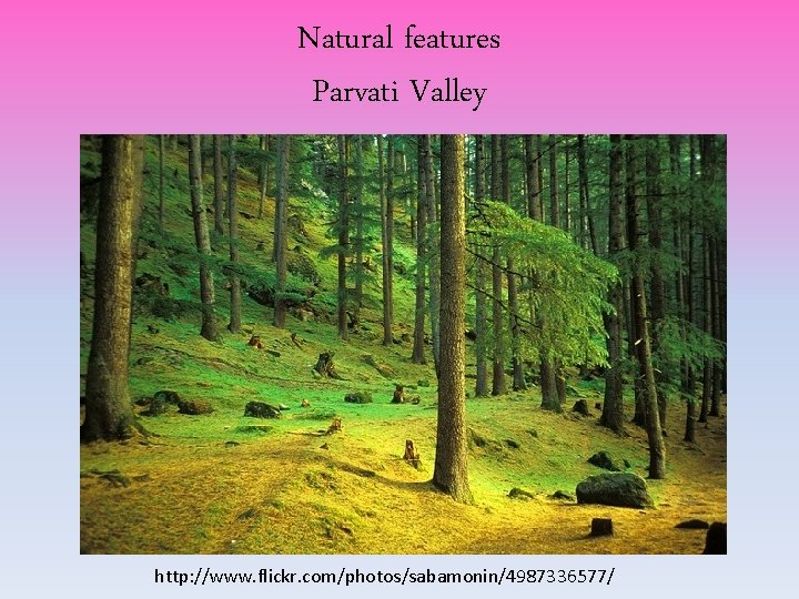 Natural features Parvati Valley http: //www. flickr. com/photos/sabamonin/4987336577/ Natural features Parvati Valley http: //www. flickr. com/photos/sabamonin/4987336577/