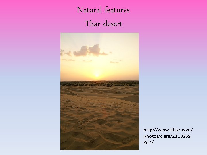 Natural features Thar desert http: //www. flickr. com/ photos/clara/2120269 800/ Natural features Thar desert http: //www. flickr. com/ photos/clara/2120269 800/