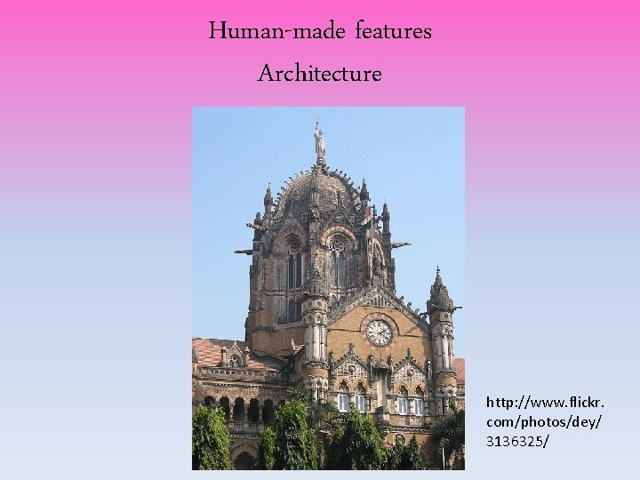 Human-made features Architecture http: //www. flickr. com/photos/dey/ 3136325/ Human-made features Architecture http: //www. flickr. com/photos/dey/ 3136325/
