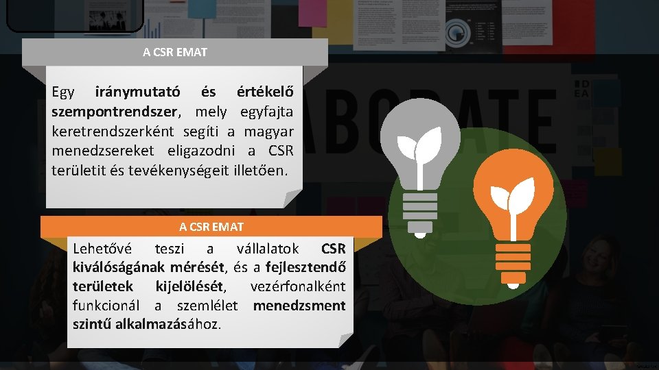 A CSR EMAT Egy iránymutató és értékelő szempontrendszer, mely egyfajta keretrendszerként segíti a magyar