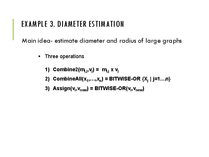 EXAMPLE 3. DIAMETER ESTIMATION Main idea- estimate diameter and radius of large graphs §