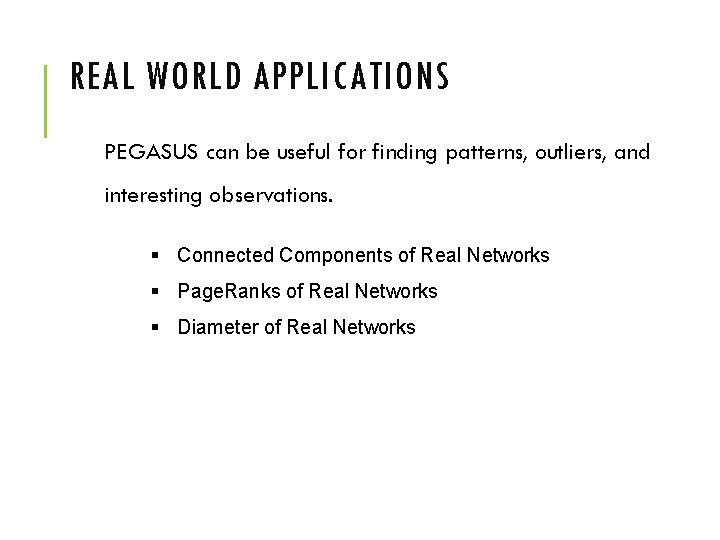 REAL WORLD APPLICATIONS PEGASUS can be useful for finding patterns, outliers, and interesting observations.