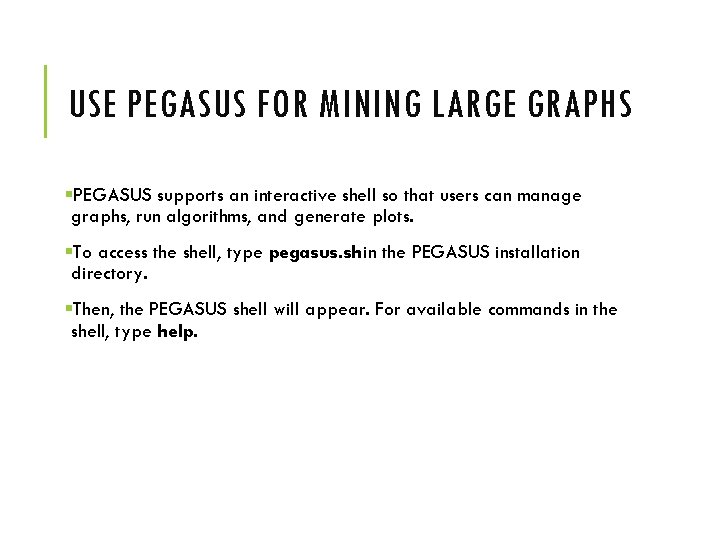 USE PEGASUS FOR MINING LARGE GRAPHS §PEGASUS supports an interactive shell so that users