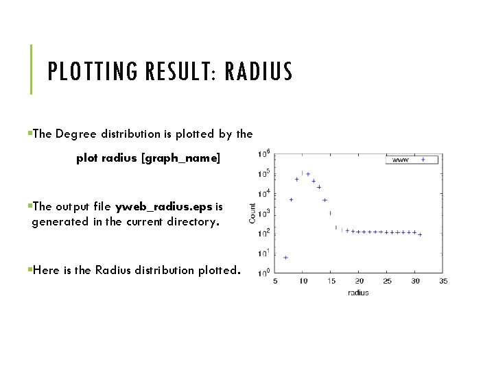 PLOTTING RESULT: RADIUS §The Degree distribution is plotted by the plot radius [graph_name] §The