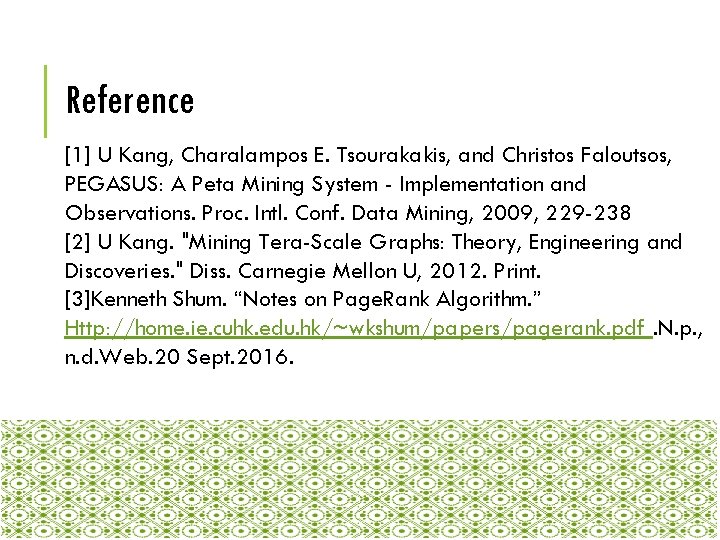 Reference [1] U Kang, Charalampos E. Tsourakakis, and Christos Faloutsos, PEGASUS: A Peta Mining