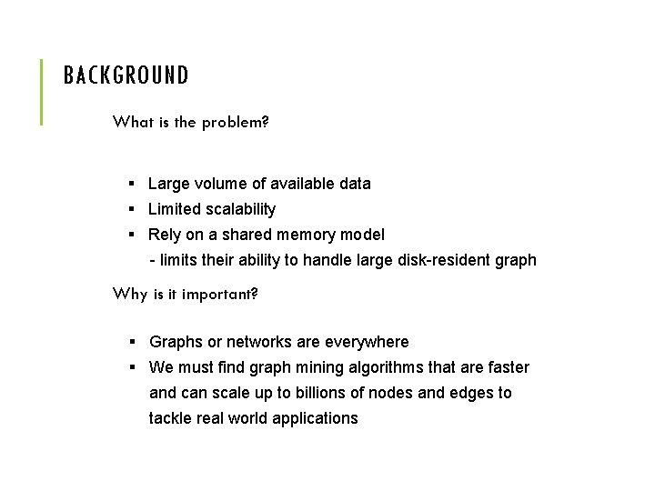 BACKGROUND What is the problem? § Large volume of available data § Limited scalability