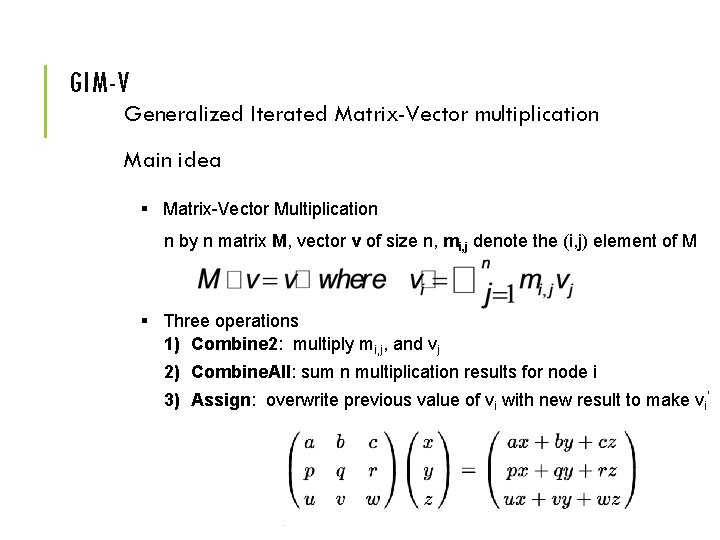 GIM-V Generalized Iterated Matrix-Vector multiplication Main idea § Matrix-Vector Multiplication n by n matrix