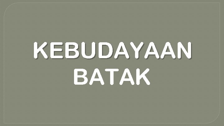 KEBUDAYAAN BATAK 