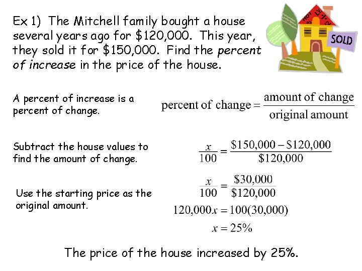 Ex 1) The Mitchell family bought a house several years ago for $120, 000.