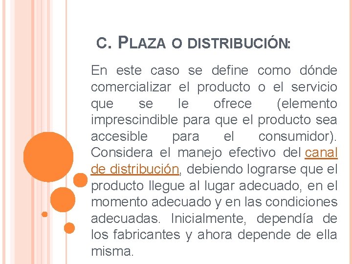 C. PLAZA O DISTRIBUCIÓN: En este caso se define como dónde comercializar el producto