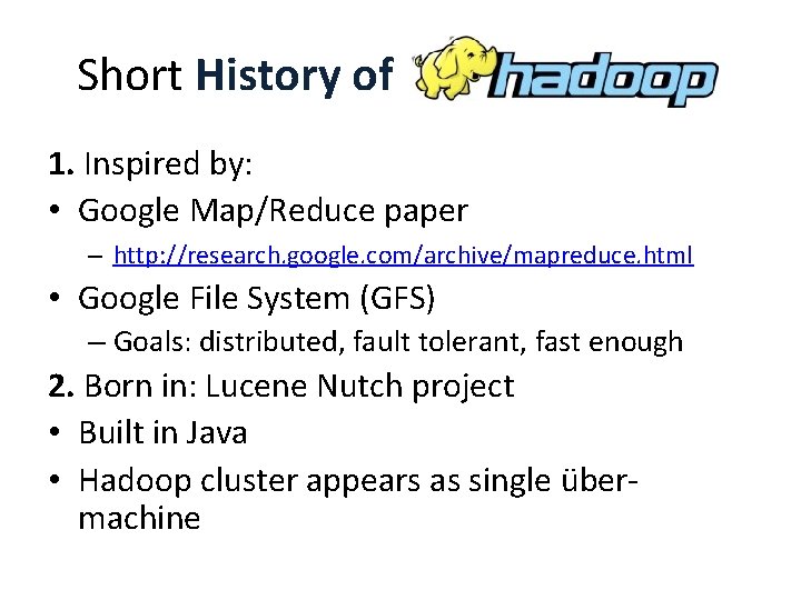 Short History of Hadoop ////// 1. Inspired by: • Google Map/Reduce paper – http: Short History of Hadoop ////// 1. Inspired by: • Google Map/Reduce paper – http: