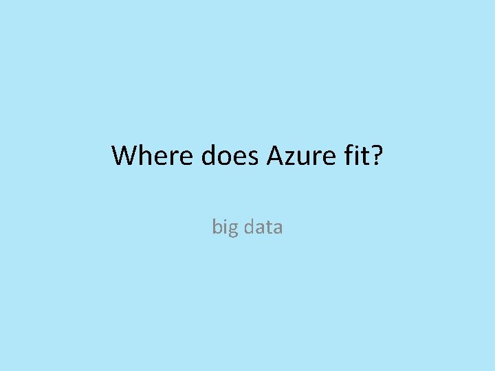 Where does Azure fit? big data Where does Azure fit? big data