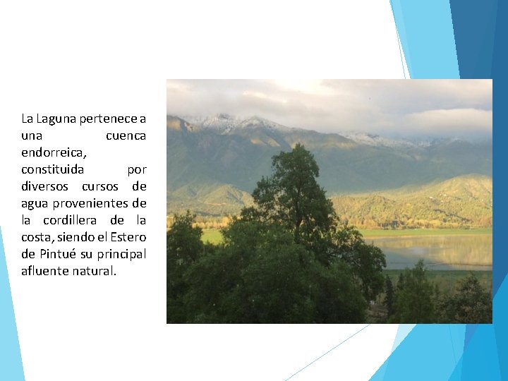 La Laguna pertenece a una cuenca endorreica, constituida por diversos cursos de agua provenientes