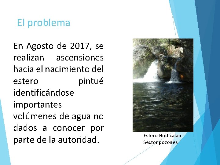 El problema En Agosto de 2017, se realizan ascensiones hacia el nacimiento del estero