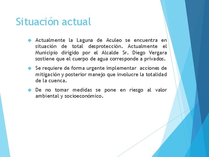 Situación actual Actualmente la Laguna de Aculeo se encuentra en situación de total desprotección.