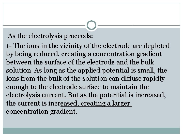 As the electrolysis proceeds: 1 - The ions in the vicinity of the electrode