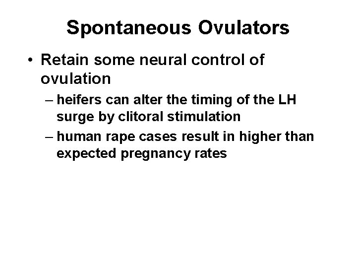 Spontaneous Ovulators • Retain some neural control of ovulation – heifers can alter the