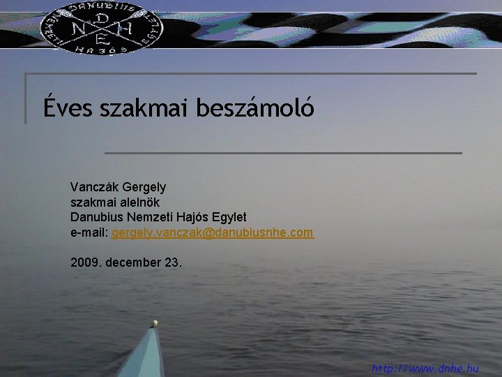 Éves szakmai beszámoló Vanczák Gergely szakmai alelnök Danubius Nemzeti Hajós Egylet e-mail: gergely. vanczak@danubiusnhe.