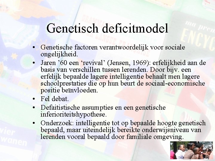 Genetisch deficitmodel • Genetische factoren verantwoordelijk voor sociale ongelijkheid. • Jaren ’ 60 een