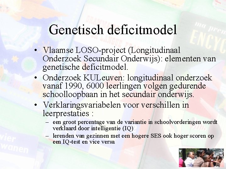 Genetisch deficitmodel • Vlaamse LOSO-project (Longitudinaal Onderzoek Secundair Onderwijs): elementen van genetische deficitmodel. •