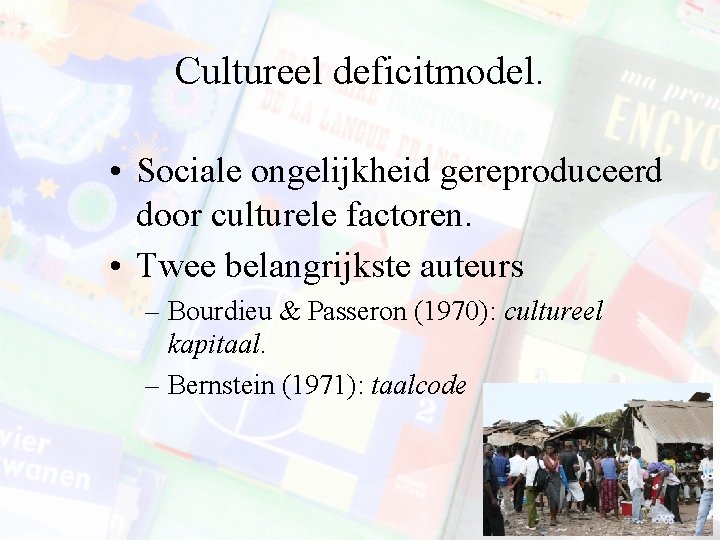 Cultureel deficitmodel. • Sociale ongelijkheid gereproduceerd door culturele factoren. • Twee belangrijkste auteurs –