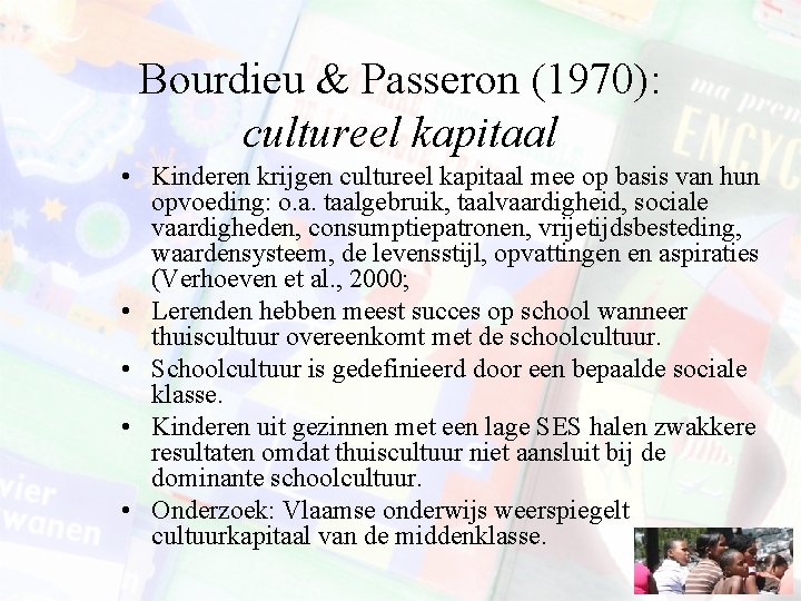 Bourdieu & Passeron (1970): cultureel kapitaal • Kinderen krijgen cultureel kapitaal mee op basis