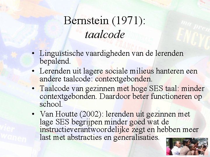 Bernstein (1971): taalcode • Linguïstische vaardigheden van de lerenden bepalend. • Lerenden uit lagere