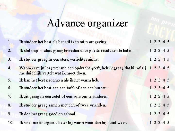 Advance organizer 1. Ik studeer het best als het stil is in mijn omgeving.