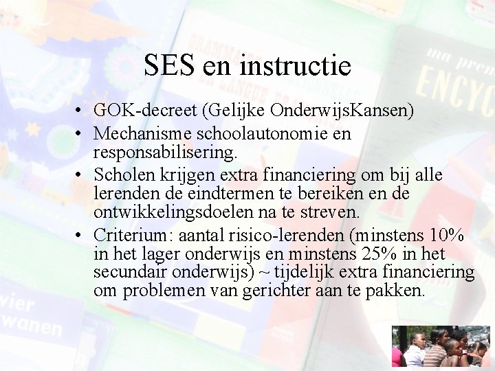 SES en instructie • GOK-decreet (Gelijke Onderwijs. Kansen) • Mechanisme schoolautonomie en responsabilisering. •