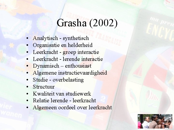 Grasha (2002) • • • Analytisch - synthetisch Organisatie en helderheid Leerkracht - groep