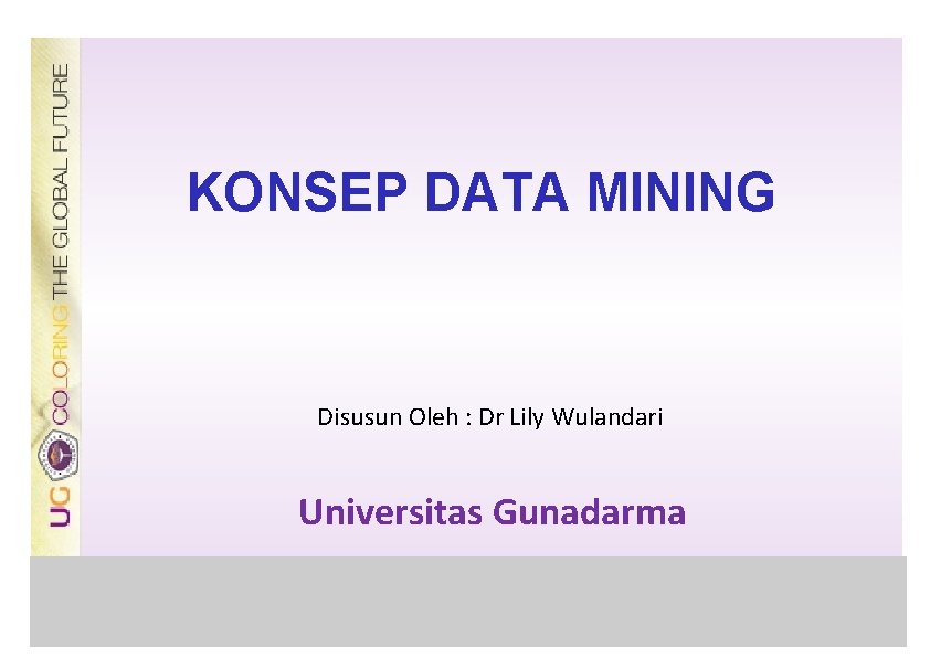 KONSEP DATA MINING Disusun Oleh : Dr Lily Wulandari Universitas Gunadarma Logo Seminar 