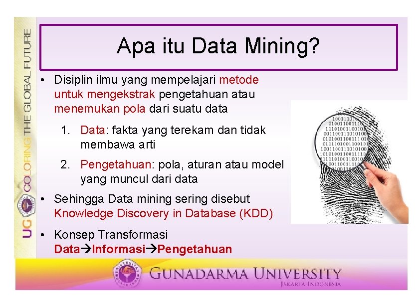 Apa itu Data Mining? • Disiplin ilmu yang mempelajari metode untuk mengekstrak pengetahuan atau