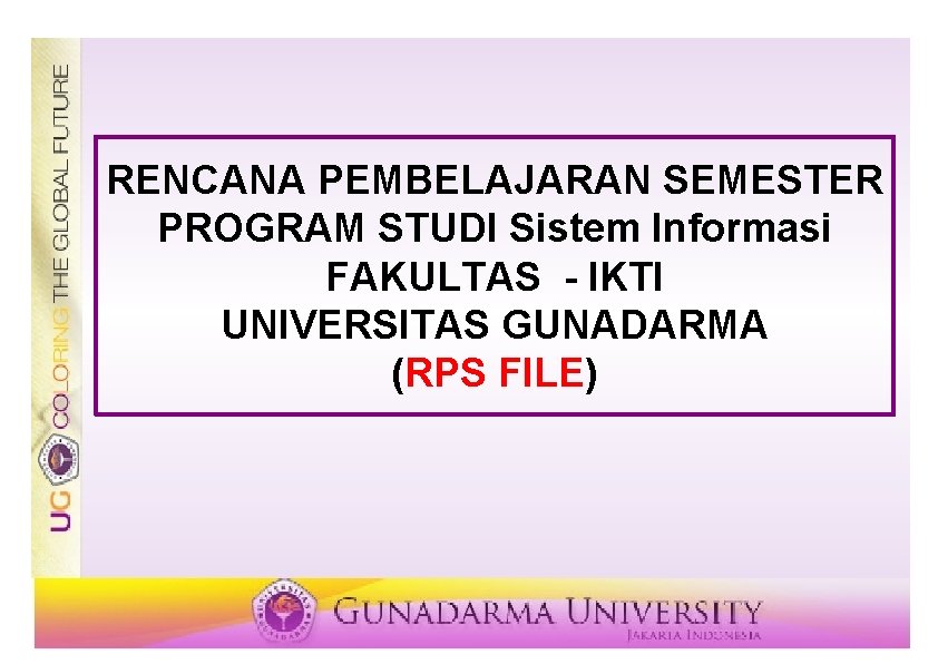 RENCANA PEMBELAJARAN SEMESTER PROGRAM STUDI Sistem Informasi FAKULTAS - IKTI UNIVERSITAS GUNADARMA (RPS FILE)