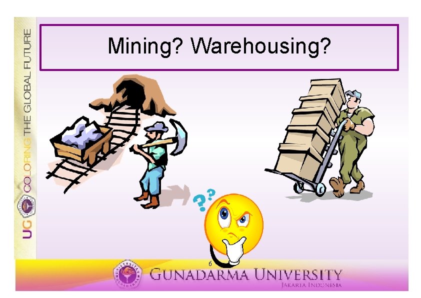 Mining? Warehousing? 6 