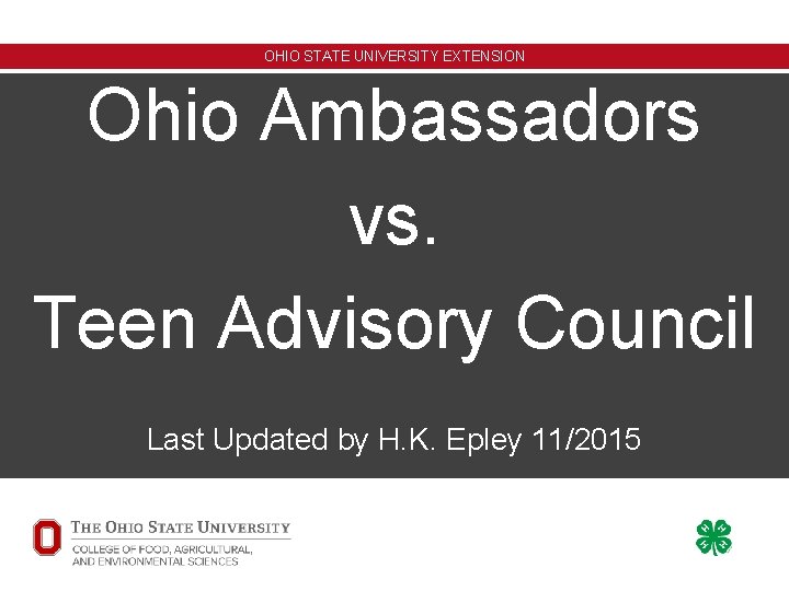 OHIO STATE UNIVERSITY EXTENSION Ohio Ambassadors vs. Teen Advisory Council Last Updated by H.