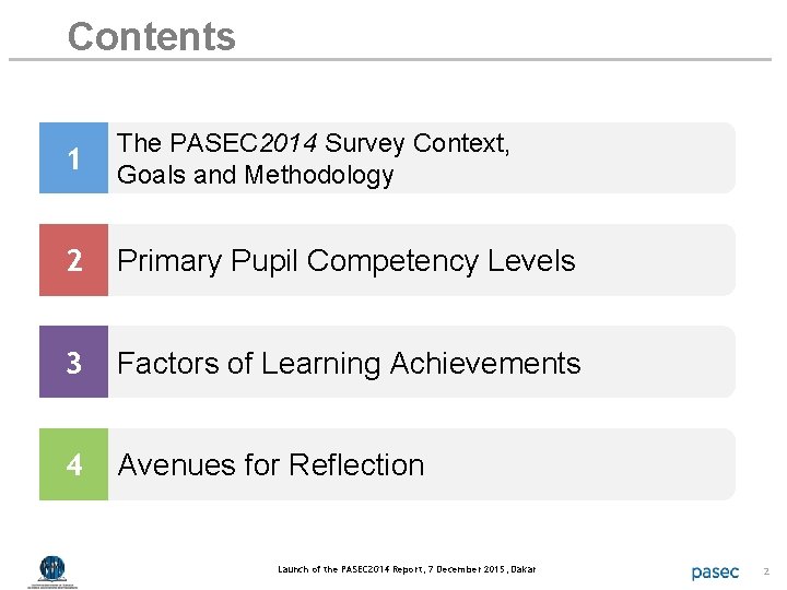 Contents 1 The PASEC 2014 Survey Context, Goals and Methodology 2 Primary Pupil Competency