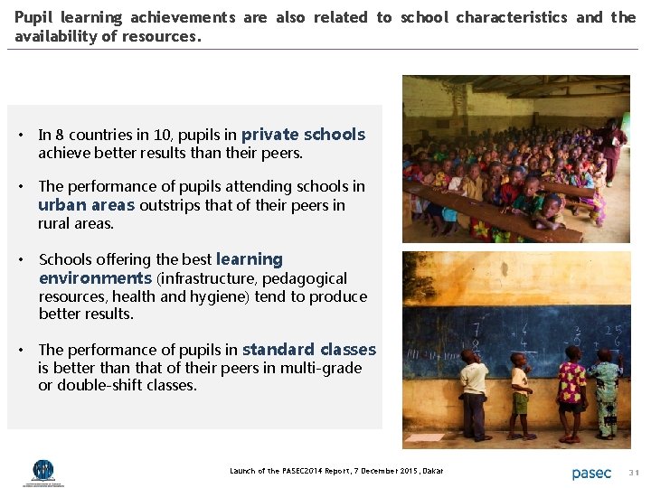 Pupil learning achievements are also related to school characteristics and the availability of resources.
