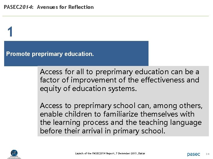 PASEC 2014: Avenues for Reflection 1 Promote preprimary education. Access for all to preprimary