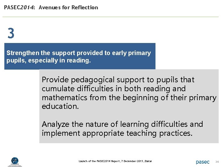 PASEC 2014: Avenues for Reflection 3 Strengthen the support provided to early primary pupils,