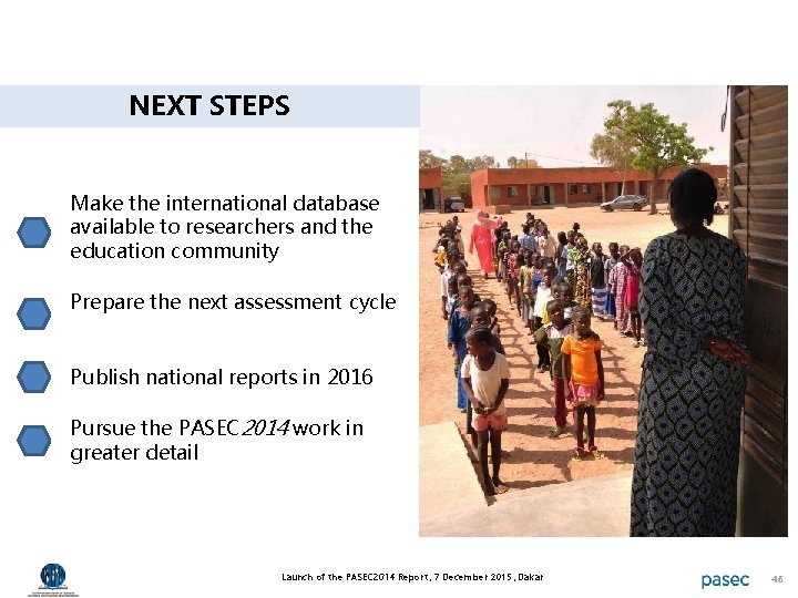 NEXT STEPS Make the international database available to researchers and the education community Prepare