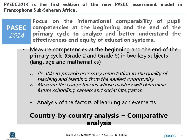 PASEC 2014 is the first edition of the new PASEC assessment model in Francophone