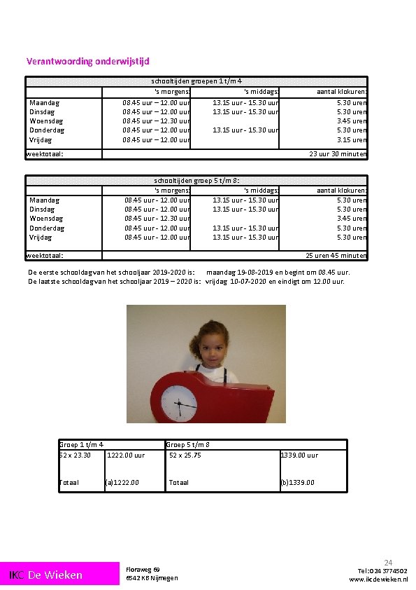 Verantwoording onderwijstijd Maandag Dinsdag Woensdag Donderdag Vrijdag schooltijden groepen 1 t/m 4 ‘s morgens: