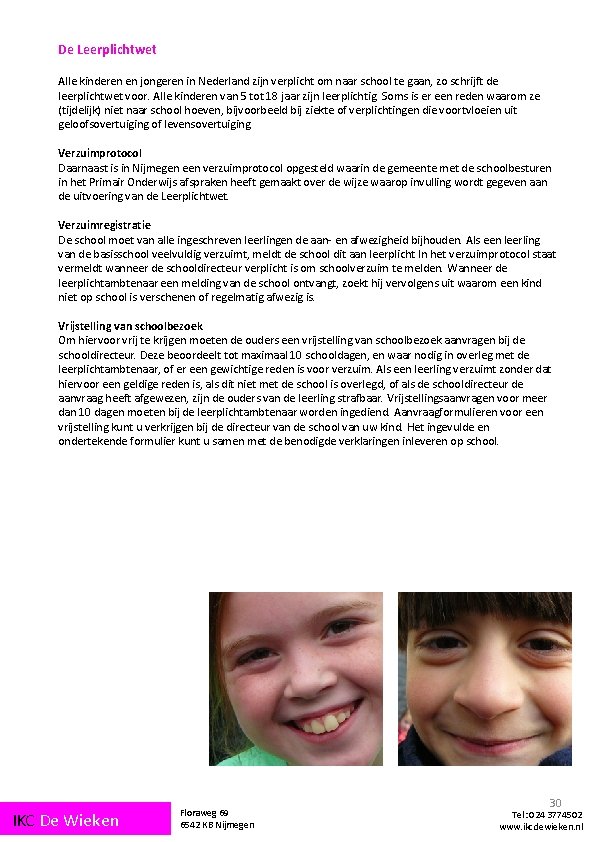 De Leerplichtwet Alle kinderen en jongeren in Nederland zijn verplicht om naar school te