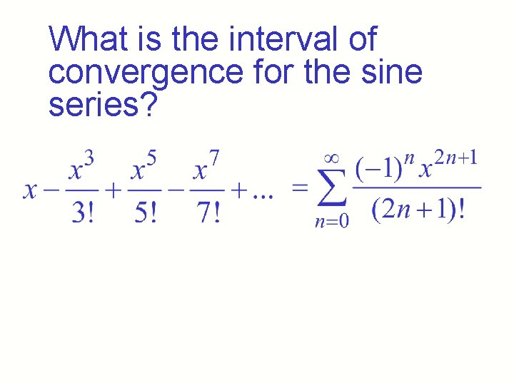 What is the interval of convergence for the sine series? What is the interval of convergence for the sine series?