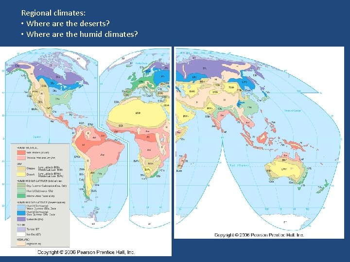 Regional climates: • Where are the deserts? • Where are the humid climates? 