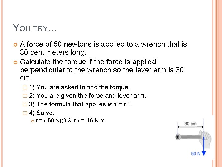 YOU TRY… A force of 50 newtons is applied to a wrench that is