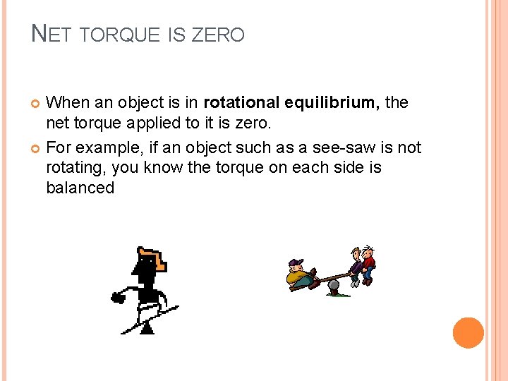 NET TORQUE IS ZERO When an object is in rotational equilibrium, the net torque