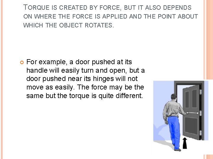 TORQUE IS CREATED BY FORCE, BUT IT ALSO DEPENDS ON WHERE THE FORCE IS