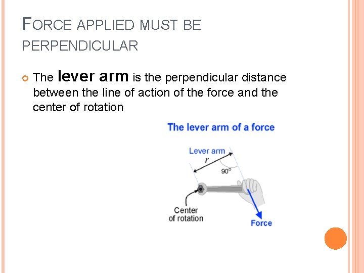 FORCE APPLIED MUST BE PERPENDICULAR The lever arm is the perpendicular distance between the