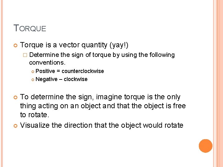 TORQUE Torque is a vector quantity (yay!) � Determine the sign of torque by